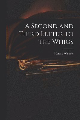 Second and Third Letter to the Whigs