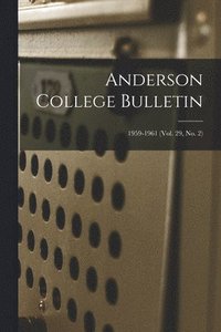 bokomslag Anderson College Bulletin; 1959-1961 (vol. 29, no. 2)