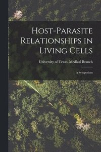 bokomslag Host-parasite Relationships in Living Cells; a Symposium