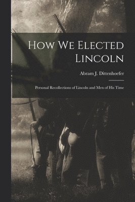 How We Elected Lincoln 1