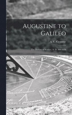 bokomslag Augustine to Galileo: the History of Science, A. D. 400-1650