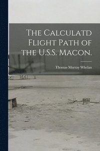 bokomslag The Calculatd Flight Path of the U.S.S. Macon.