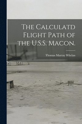 The Calculatd Flight Path of the U.S.S. Macon. 1