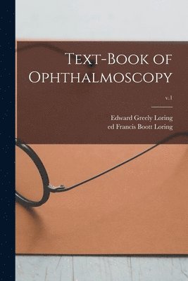 Text-book of Ophthalmoscopy; v.1 1