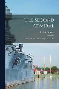bokomslag The Second Admiral; a Life of David Dixon Porter, 1813-1891