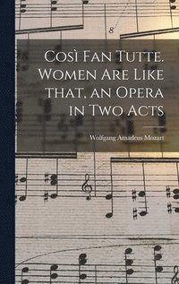 bokomslag Cosi? Fan Tutte. Women Are Like That, an Opera in Two Acts
