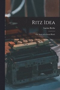 bokomslag Ritz Idea; the Story of a Great Hotel.