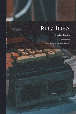 Ritz Idea; the Story of a Great Hotel. 1