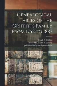 bokomslag Genealogical Tables of the Griffitts Family From 1752 to 1887