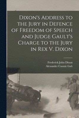Dixon's Address to the Jury in Defence of Freedom of Speech and Judge Gault's Charge to the Jury in Rex V. Dixon 1