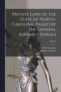 bokomslag Private Laws of the State of North-Carolina, Passed by the General Assembly [serial]; 1860/61