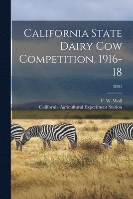 F. W. (Fritz Wilhelm) Woll, California Agricultural Experiment St - California State Dairy Cow Competition, 1916-18; B301, Häftad