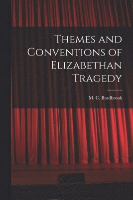 Themes and Conventions of Elizabethan Tragedy 1