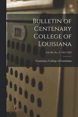 bokomslag Bulletin of Centenary College of Louisiana; vol. 89, no. 3; 1921-1922