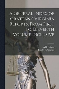 bokomslag A General Index of Grattan's Virginia Reports, From First to Eleventh Volume Inclusive