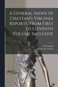 bokomslag General Index of Grattan's Virginia Reports, From First to Eleventh Volume Inclusive