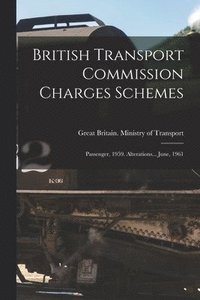 bokomslag British Transport Commission Charges Schemes: Passenger, 1959. Alterations... June, 1961