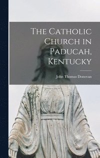 bokomslag The Catholic Church in Paducah, Kentucky