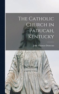The Catholic Church in Paducah, Kentucky 1