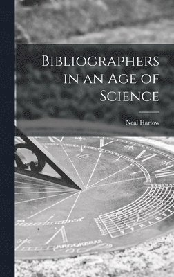 Bibliographers in an Age of Science 1