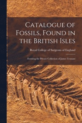 Catalogue of Fossils, Found in the British Isles 1