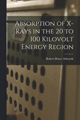 Absorption of X-rays in the 20 to 100 Kilovolt Energy Region 1