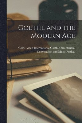 bokomslag Goethe and the Modern Age