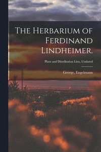 bokomslag The Herbarium of Ferdinand Lindheimer.; Plant and Distribution Lists, Undated
