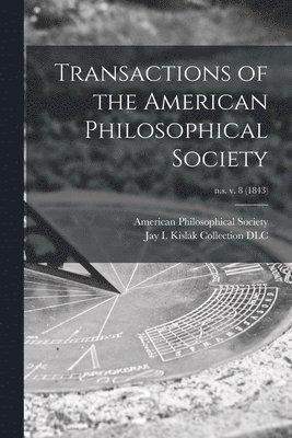 American Philosophical Society, Jay I Kislak Collection (Library of - Transactions of the American Philosophical Society; n.s. v. 8 (1843), Häftad