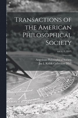 Transactions of the American Philosophical Society; n.s. v. 8 (1843) 1