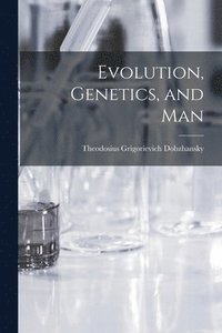 bokomslag Evolution, Genetics, and Man