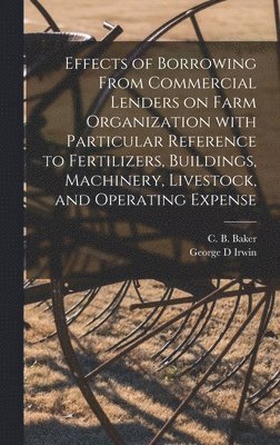Effects of Borrowing From Commercial Lenders on Farm Organization With Particular Reference to Fertilizers, Buildings, Machinery, Livestock, and Opera 1