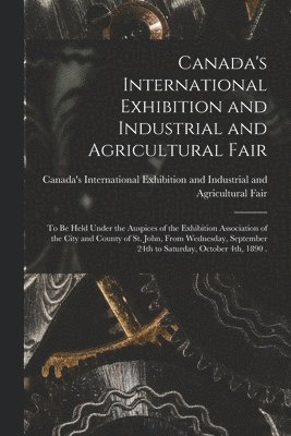 Canada's International Exhibition and - Canada's International Exhibition and Industrial and Agricultural Fair [microform], Häftad