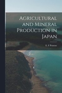 bokomslag Agricultural and Mineral Production in Japan