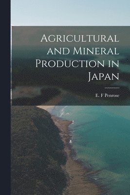 Agricultural and Mineral Production in Japan, Häftad