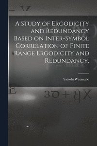 bokomslag A Study of Ergodicity and Redundancy Based on Inter-symbol Correlation of Finite Range Ergodicity and Redundancy.