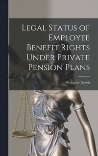 bokomslag Legal Status of Employee Benefit Rights Under Private Pension Plans