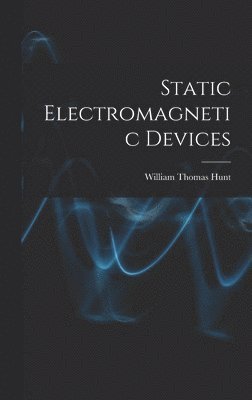 William Thomas Hunt - Static Electromagnetic Devices, Inbunden