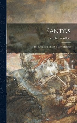 Santos; the Religious Folk Art of New Mexico 1