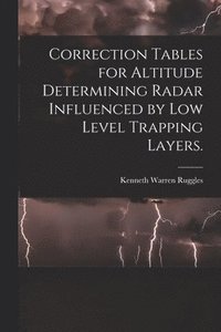 bokomslag Correction Tables for Altitude Determining Radar Influenced by Low Level Trapping Layers.