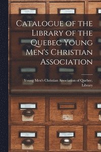 bokomslag Catalogue of the Library of the Quebec Young Men's Christian Association [microform]
