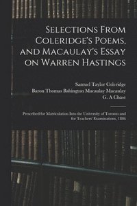 bokomslag Selections From Coleridge's Poems, and Macaulay's Essay on Warren Hastings