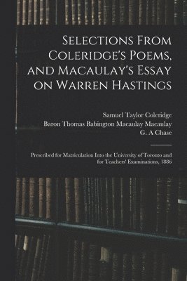 Samuel Taylor 1772-1834 Coleridge, Thomas Babington Macaulay Macaulay, G. A. Chase - Selections From Coleridge's Poems, and Macaulay's Essay on Warren Hastings, Häftad