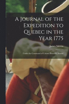 bokomslag Journal of the Expedition to Quebec in the Year 1775 [microform]
