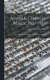 bokomslag Adam & Charles Black, 1807-1957: Some Chapters in the History of a Publishing House