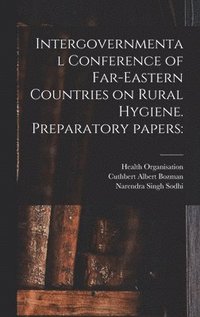 bokomslag Intergovernmental Conference of Far-Eastern Countries on Rural Hygiene. Preparatory Papers
