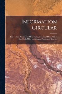 bokomslag Information Circular: Some Safety Practices for Metal Mines, Nonmetal Mines (Other Than Coal), Mills, Metallurgical Plants, and Quarries