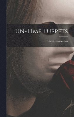 Carrie Rasmussen - Fun-time Puppets, Inbunden
