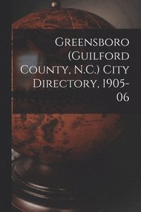 bokomslag Greensboro (Guilford County, N.C.) City Directory, 1905-06