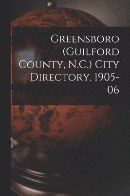 bokomslag Greensboro (Guilford County, N.C.) City Directory, 1905-06